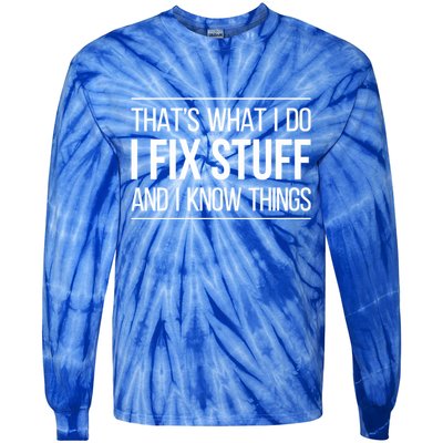 Thats What I Do I Fix Stuff And I Know Things Tie-Dye Long Sleeve Shirt