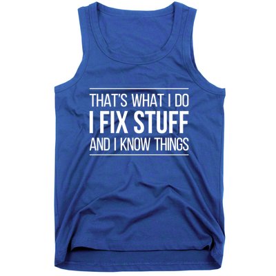 Thats What I Do I Fix Stuff And I Know Things Tank Top