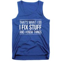 Thats What I Do I Fix Stuff And I Know Things Tank Top
