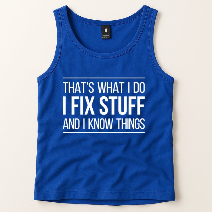 Thats What I Do I Fix Stuff And I Know Things Tank Top