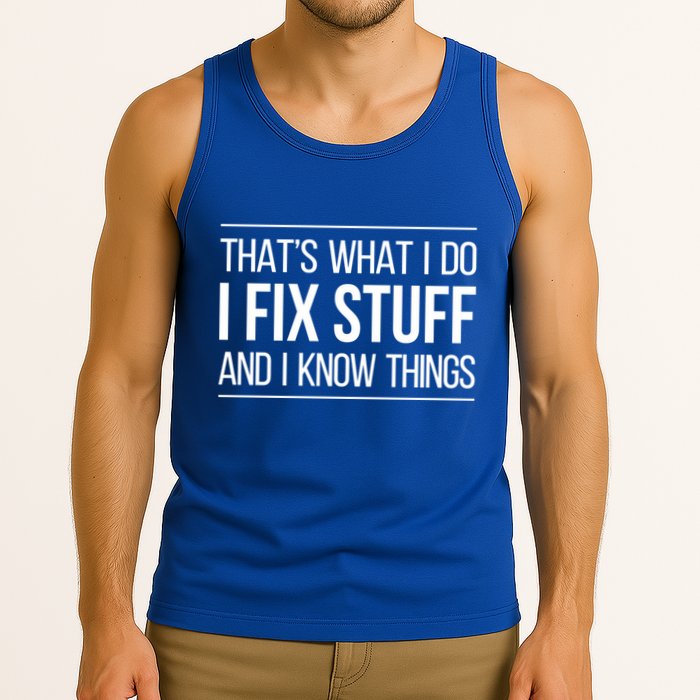 Thats What I Do I Fix Stuff And I Know Things Tank Top