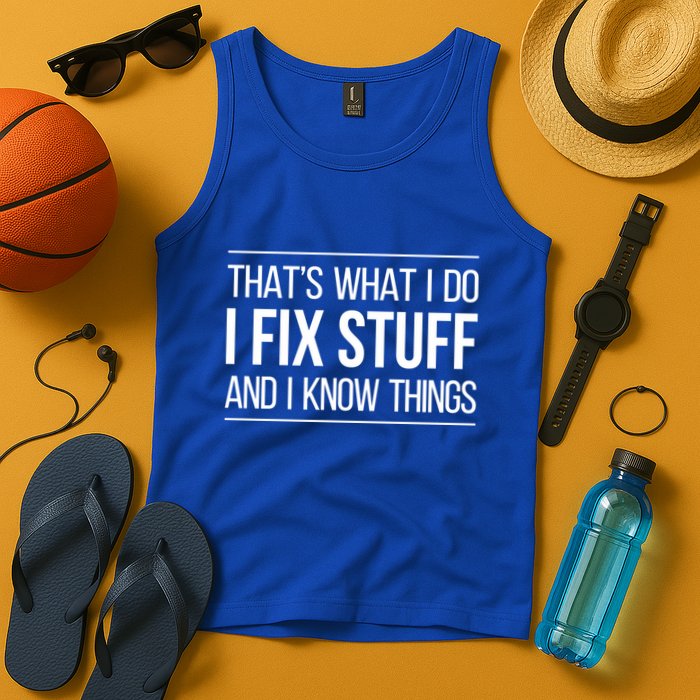 Thats What I Do I Fix Stuff And I Know Things Tank Top
