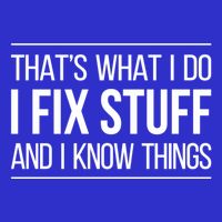 Thats What I Do I Fix Stuff And I Know Things Tank Top
