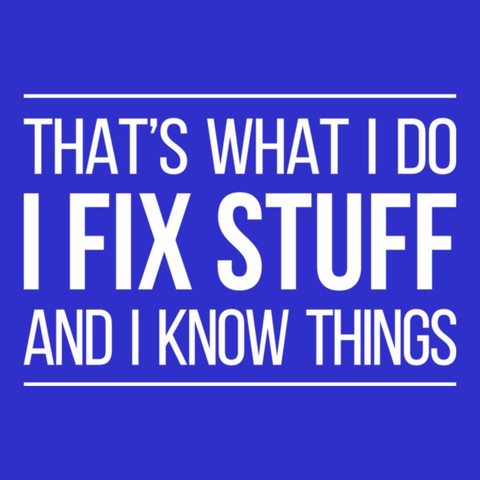 Thats What I Do I Fix Stuff And I Know Things Tank Top