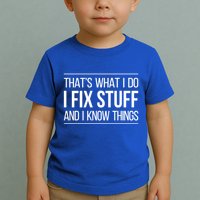 Thats What I Do I Fix Stuff And I Know Things Toddler T-Shirt