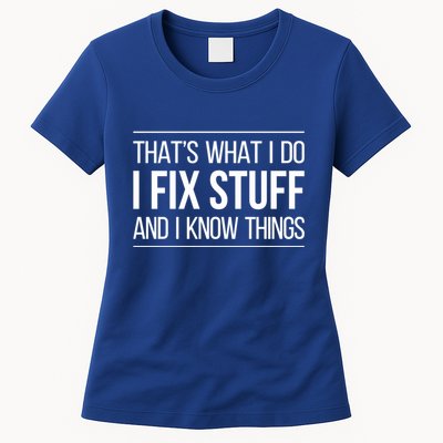 Thats What I Do I Fix Stuff And I Know Things Womens T-Shirt