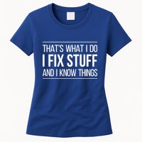 Thats What I Do I Fix Stuff And I Know Things Womens T-Shirt