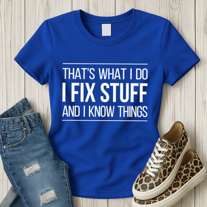 Thats What I Do I Fix Stuff And I Know Things Womens T-Shirt