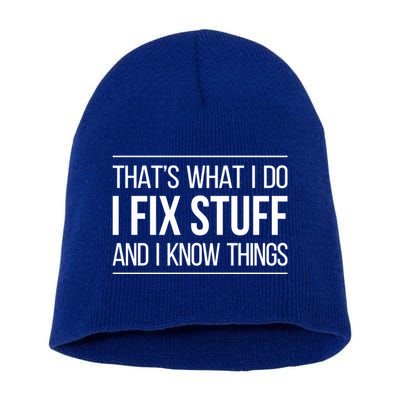 Thats What I Do I Fix Stuff And I Know Things Short Acrylic Beanie