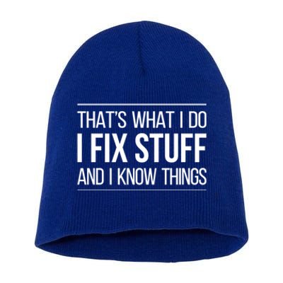 Thats What I Do I Fix Stuff And I Know Things Short Acrylic Beanie