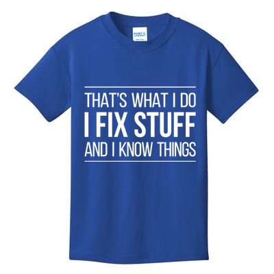 Thats What I Do I Fix Stuff And I Know Things Kids T-Shirt