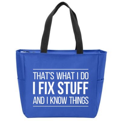 Thats What I Do I Fix Stuff And I Know Things Zip Tote Bag