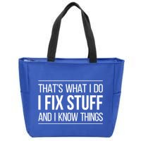 Thats What I Do I Fix Stuff And I Know Things Zip Tote Bag