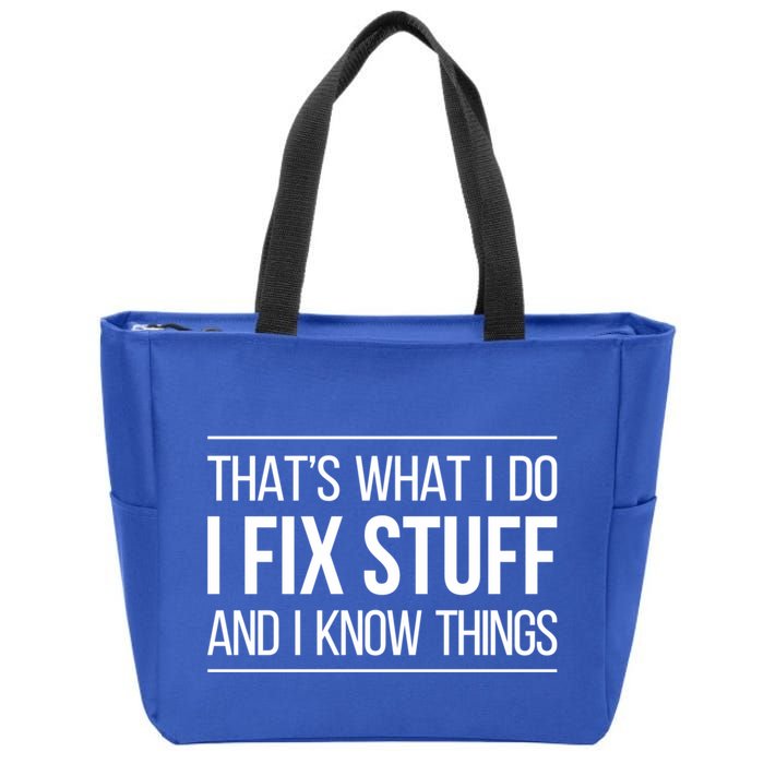 Thats What I Do I Fix Stuff And I Know Things Zip Tote Bag