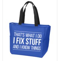 Thats What I Do I Fix Stuff And I Know Things Zip Tote Bag