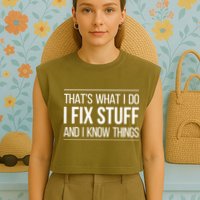 Thats What I Do I Fix Stuff And I Know Things Garment-Dyed Women's Muscle Tee