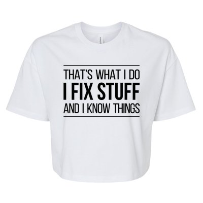 Thats What I Do I Fix Stuff And I Know Things Bella+Canvas Jersey Crop Tee