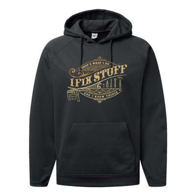 Thats What I Do I Fix Stuff And I Know Things Funny Saying Performance Fleece Hoodie