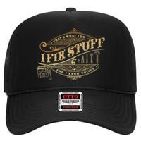 Thats What I Do I Fix Stuff And I Know Things Funny Saying High Crown Mesh Back Trucker Hat