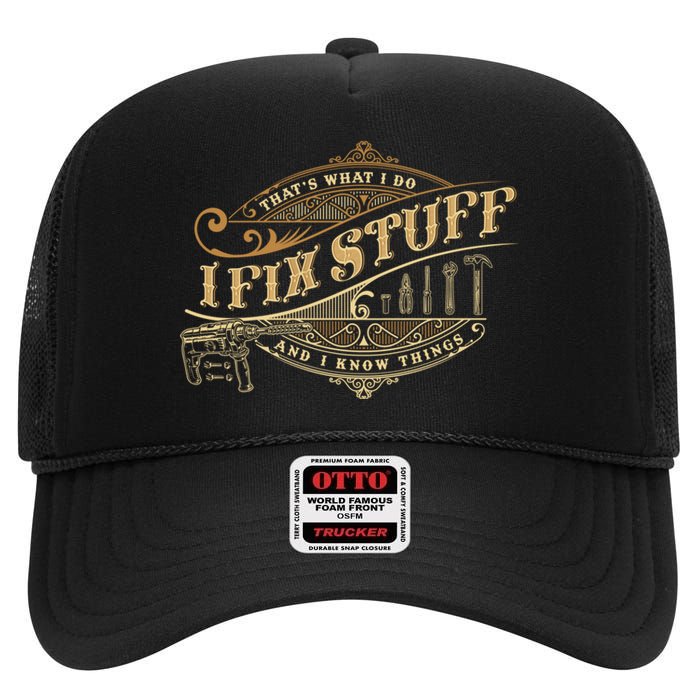 Thats What I Do I Fix Stuff And I Know Things Funny Saying High Crown Mesh Back Trucker Hat