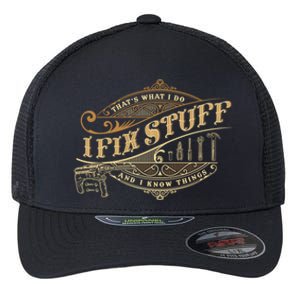 Thats What I Do I Fix Stuff And I Know Things Funny Saying Flexfit Unipanel Trucker Cap