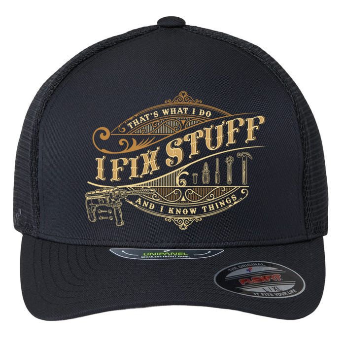 Thats What I Do I Fix Stuff And I Know Things Funny Saying Flexfit Unipanel Trucker Cap