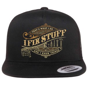 Thats What I Do I Fix Stuff And I Know Things Funny Saying Flat Bill Trucker Hat