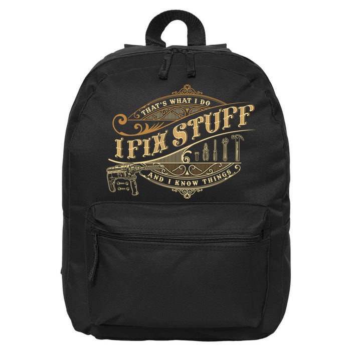 Thats What I Do I Fix Stuff And I Know Things Funny Saying 16 in Basic Backpack