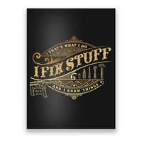 Thats What I Do I Fix Stuff And I Know Things Funny Saying Poster