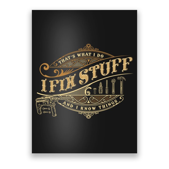 Thats What I Do I Fix Stuff And I Know Things Funny Saying Poster