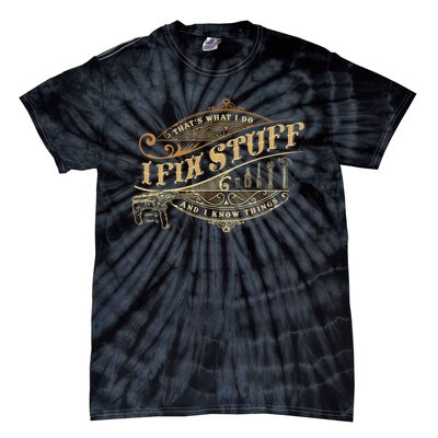 Thats What I Do I Fix Stuff And I Know Things Funny Saying Tie-Dye T-Shirt