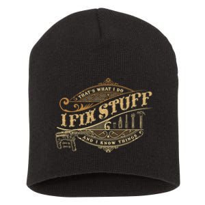 Thats What I Do I Fix Stuff And I Know Things Funny Saying Short Acrylic Beanie