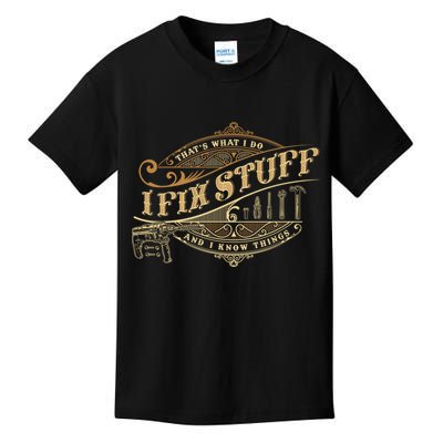 Thats What I Do I Fix Stuff And I Know Things Funny Saying Kids T-Shirt