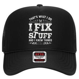 Thats What I Do I Fix Stuff And I Know Things Funny Saying High Crown Mesh Back Trucker Hat