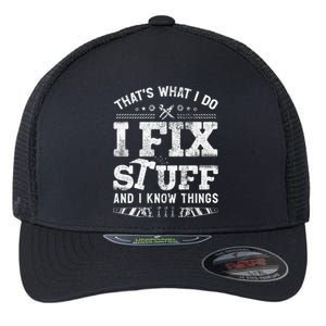 Thats What I Do I Fix Stuff And I Know Things Funny Saying Flexfit Unipanel Trucker Cap