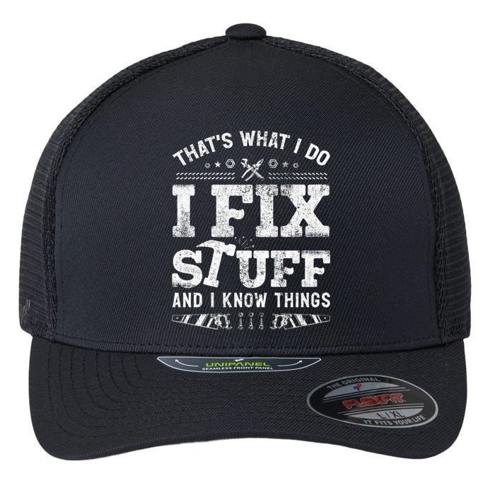 Thats What I Do I Fix Stuff And I Know Things Funny Saying Flexfit Unipanel Trucker Cap