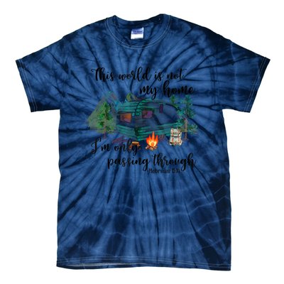 This World Is Not My Home IM Only Passing Camping Camper Tie-Dye T-Shirt