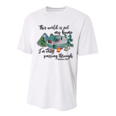 This World Is Not My Home IM Only Passing Camping Camper Performance Sprint T-Shirt