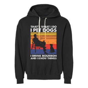 ThatS What I Do I Pet Dogs I Drink Bourbon & I Know Things Garment-Dyed Fleece Hoodie