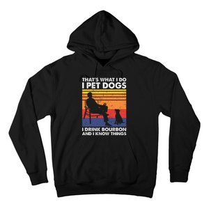 ThatS What I Do I Pet Dogs I Drink Bourbon & I Know Things Hoodie