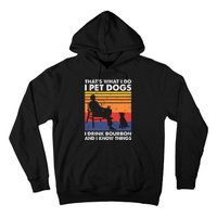 ThatS What I Do I Pet Dogs I Drink Bourbon & I Know Things Hoodie