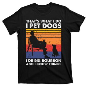 ThatS What I Do I Pet Dogs I Drink Bourbon & I Know Things T-Shirt