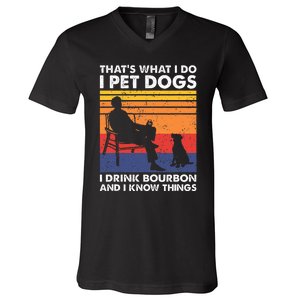 ThatS What I Do I Pet Dogs I Drink Bourbon & I Know Things V-Neck T-Shirt