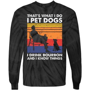 ThatS What I Do I Pet Dogs I Drink Bourbon & I Know Things Tie-Dye Long Sleeve Shirt