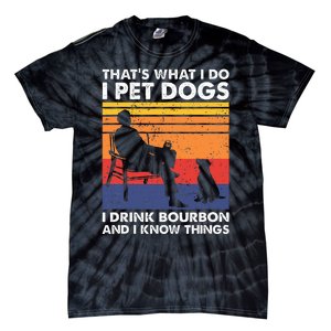 ThatS What I Do I Pet Dogs I Drink Bourbon & I Know Things Tie-Dye T-Shirt