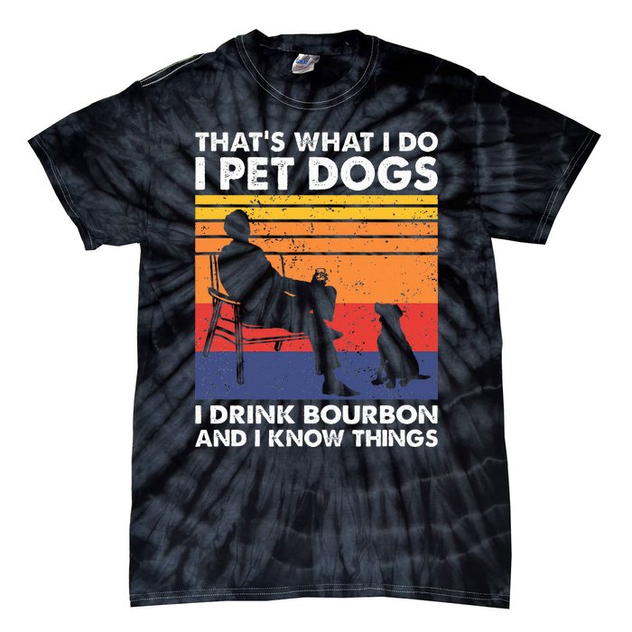 ThatS What I Do I Pet Dogs I Drink Bourbon & I Know Things Tie-Dye T-Shirt