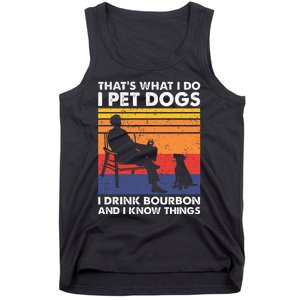 ThatS What I Do I Pet Dogs I Drink Bourbon & I Know Things Tank Top