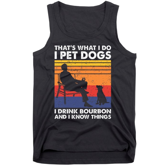 ThatS What I Do I Pet Dogs I Drink Bourbon & I Know Things Tank Top