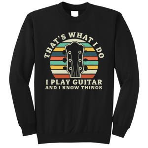 Thats What I Do I Play Guitar And I Know Things Musician Sweatshirt