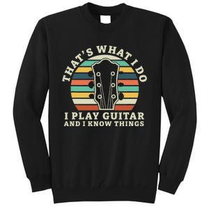 Thats What I Do I Play Guitar And I Know Things Musician Tall Sweatshirt